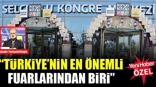 Bahadır Yenişehirlioğlu: Türkiye'nin en önemli fuarlarından biri