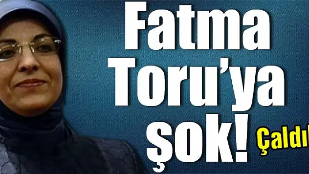 Fatma Toru'ya şok! ÇALDILAR!