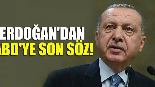 Cumhurbaşkanı Erdoğan'dan ABD'ye son söz