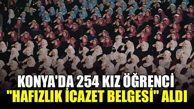 Konya'da 254 kız öğrenci 'Hafızlık İcazet Belgesi' aldı