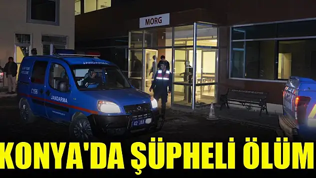 Konya'da şüpheli ölüm