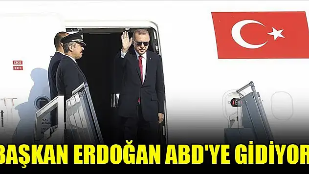 Başkan Erdoğan ABD'ye gidiyor