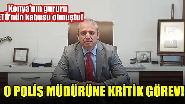 Konya'nın gururu, FETÖ'nün kabusu olmuştu! O Polis müdürüne kritik görev!