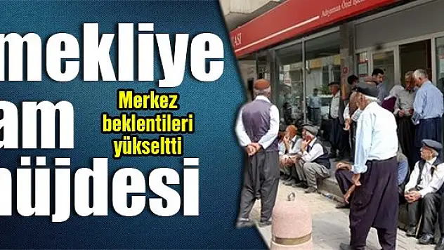 Emekliye zam müjdesi