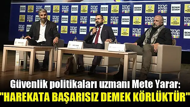 Güvenlik politikaları uzmanı Mete Yarar: Harekata başarısız demek körlüktür