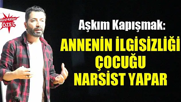 Aşkım Kapışmak: Annenin ilgisizliği çocuğu narsist yapar