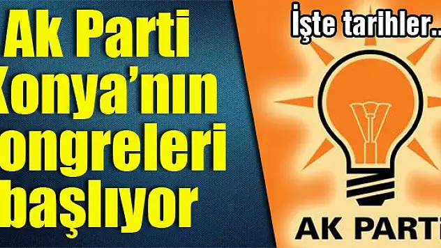 Ak Parti Konya'nın kongreleri başlıyor