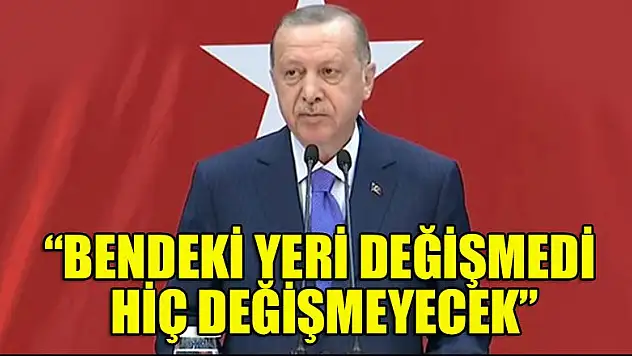 Başkan Erdoğan: Bendeki yeri değişmedi, hiç değişmeyecek
