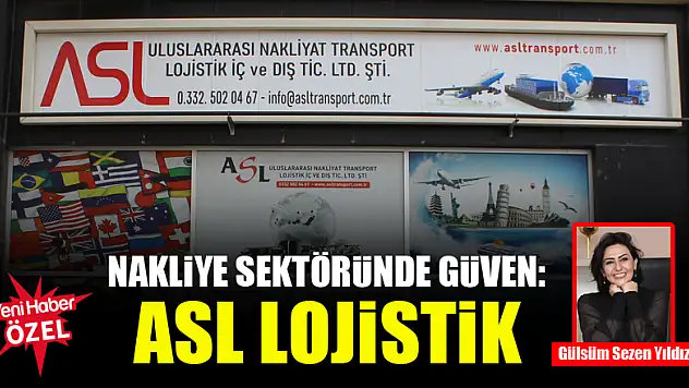 Nakliye sektöründe güven: ASL Lojistik