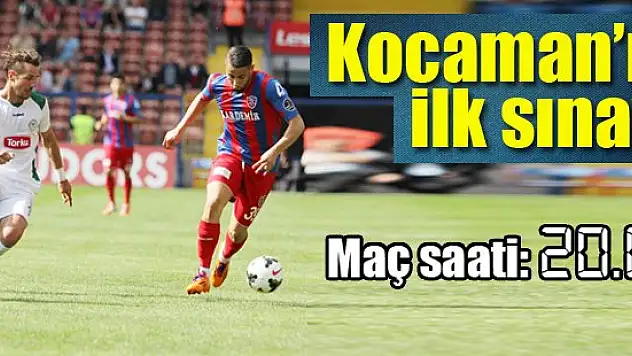 Kocaman'ın ilk sınavı
