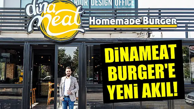 Dinameat Burger'e yeni akıl!