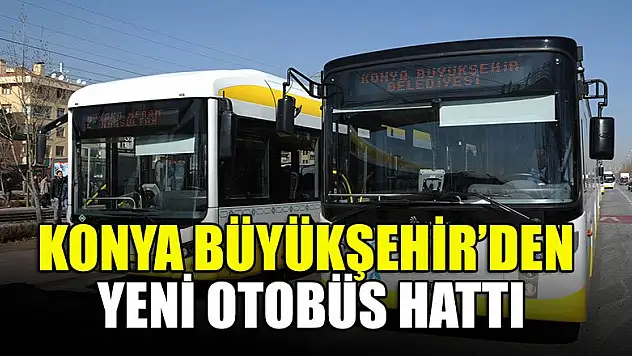 Konya Büyükşehir'den yeni otobüs hattı