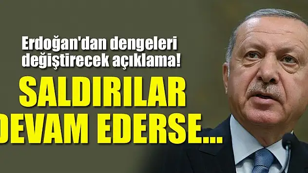 Erdoğan'dan dengeleri değiştirecek açıklama