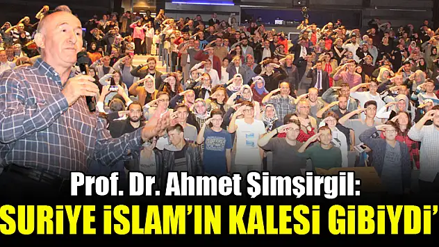 Prof. Dr. Ahmet Şimşirgil: Suriye İslam'ın kalesi gibiydi