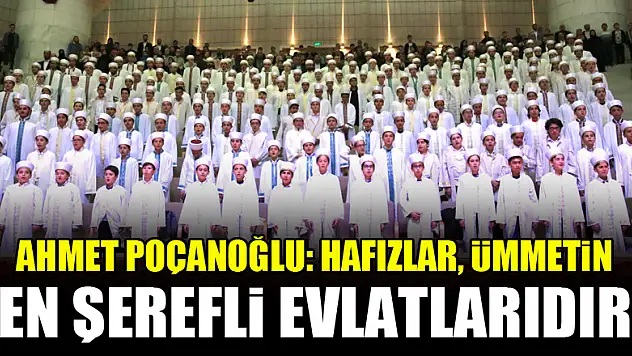 Ahmet Poçanoğlu: Hafızlar, ümmetin en şerefli evlatlarıdır