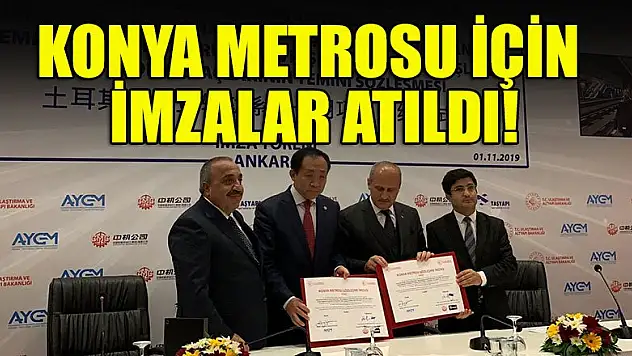 Konya Metrosu için imzalar atıldı!