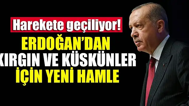 Harekete geçiliyor! Erdoğan'dan kırgın ve küskünler için yeni hamle