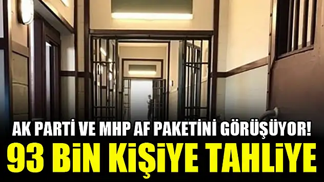 AK Parti ve MHP af paketini görüşüyor! 93 bin kişiye tahliye