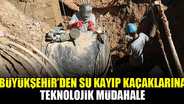 Büyükşehir'den su kayıp kaçaklarına teknolojik müdahale