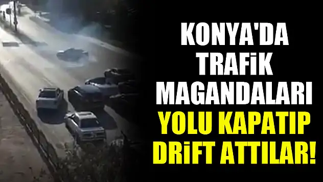 Konya'da trafik magandaları yolu kapatıp drift attılar!