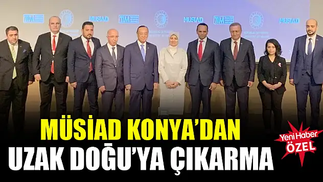 MÜSİAD Konya'dan Uzak Doğu'ya çıkarma