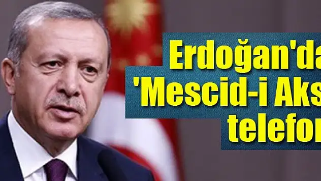 Erdoğan'dan 'Mescid-i Aksa' telefonu