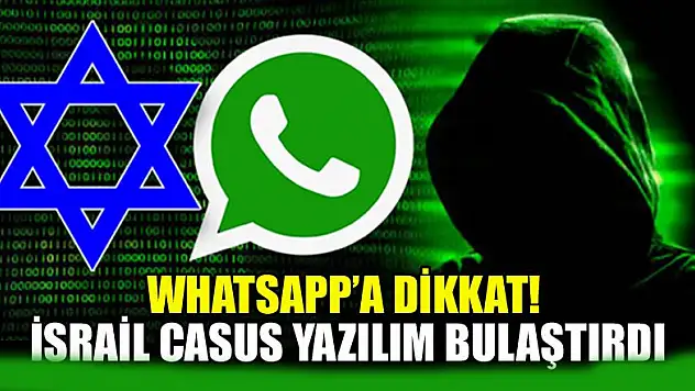 Whatsapp'a dikkat!  İsrail'in casus yazılım bulaştırdı