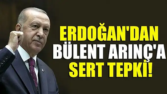 Erdoğan'dan Bülent Arınç'a sert tepki