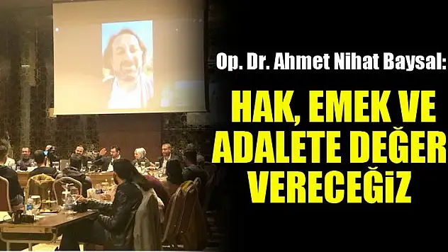 Baysal: Hak, emek ve adalete değer vereceğiz