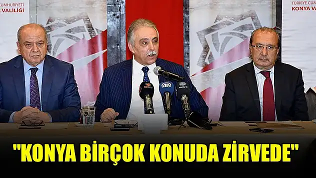 Vali Toprak: 'Konya birçok konuda zirvede'
