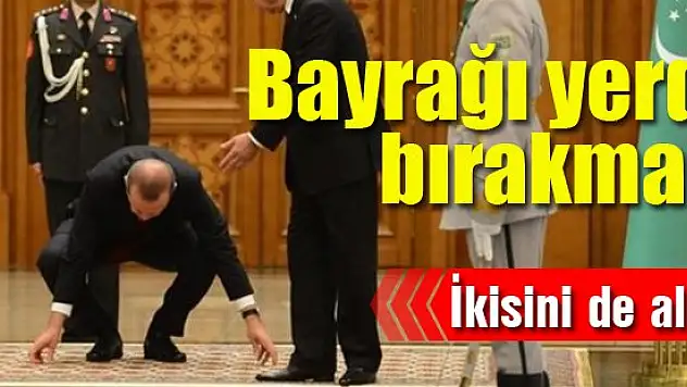 Erdoğan bayrağı yerde bırakmadı