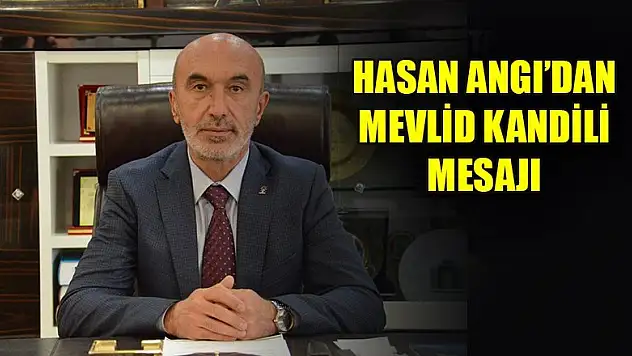 Hasan Angı'dan Mevlid Kandili mesajı