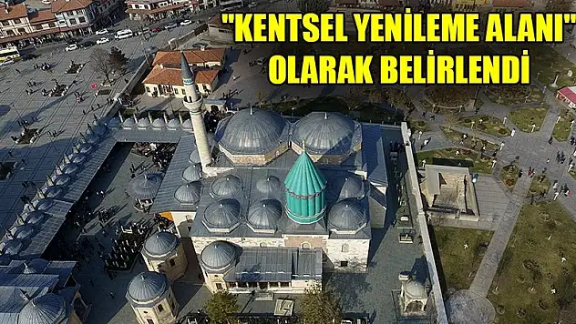 Mevlana Türbesi'nin yakınındaki bölge 'kentsel yenileme alanı' olarak belirlendi