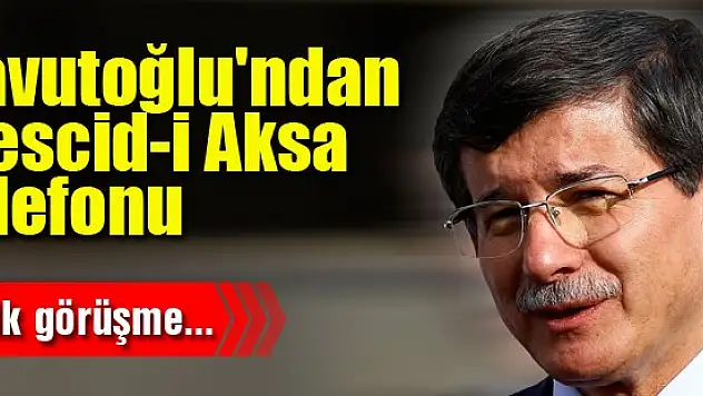 Davutoğlu'ndan Mescid-i Aksa telefonu