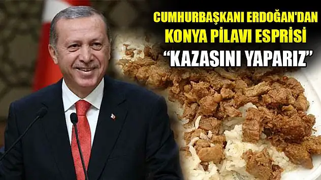 Cumhurbaşkanı Erdoğan'dan Konya pilavı esprisi