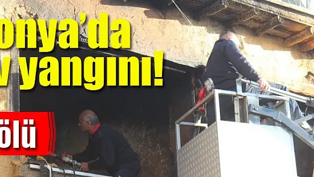 Konya'da ev yangını: 1 ölü