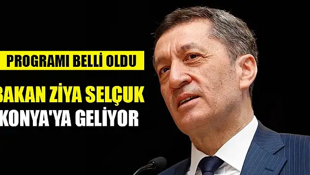 Milli Eğitim Bakanı Ziya Selçuk, Konya'ya geliyor