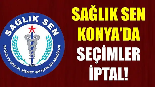 Sağlık Sen Konya'da seçimler iptal