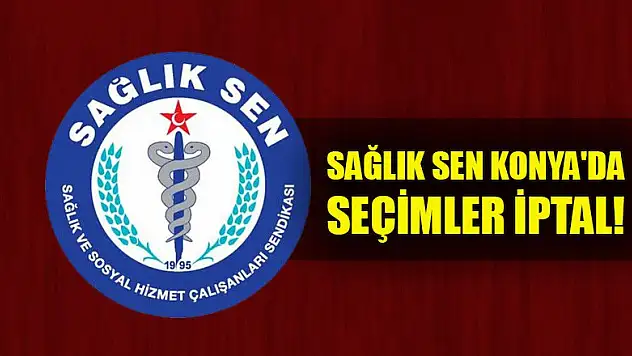 Sağlık Sen Konya'da seçimler iptal! Resmi açıklama yarın