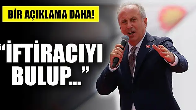 Muharrem İnce'den yeni açıklama: İftiracıyı bulup...