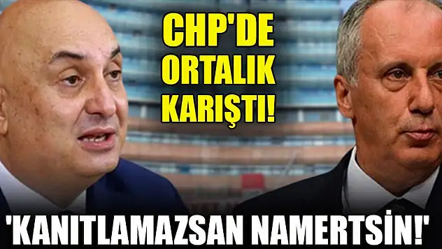 CHP'de ortalık karıştı! 'Kanıtlamazsan namertsin!'