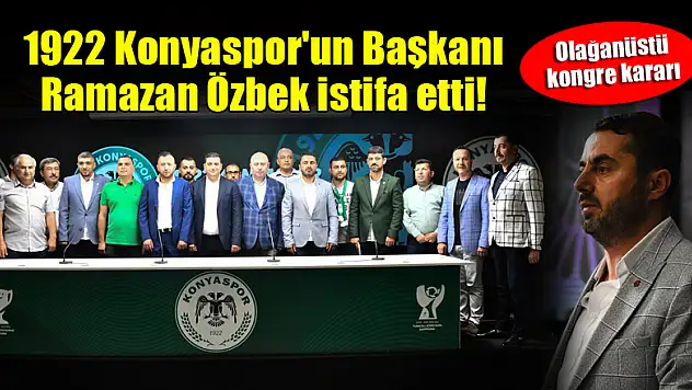 1922 Konyaspor'un Başkanı Ramazan Özbek istifa etti!