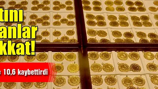 Altını olanlar dikkat! Yüzde 10'luk kayıp var