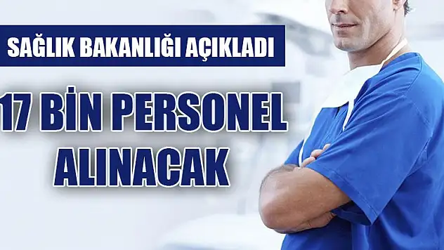 Sağlık Bakanlığı 17 bin 689 sözleşmeli sağlık personeli alacak