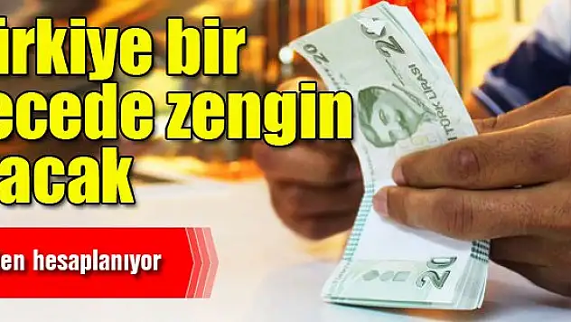 Türkiye bir gecede zengin olacak