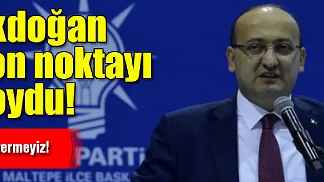 Akdoğan son noktayı koydu!