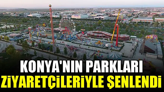 Konya'nın parkları ziyaretçileriyle şenlendi
