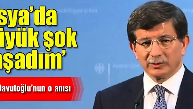 Davutoğlu: Asya'da büyük şok yaşadım