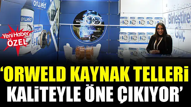 'Orweld Kaynak Telleri kaliteyle öne çıkıyor'