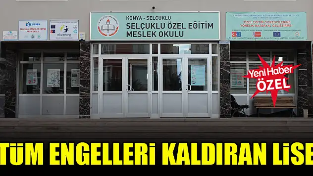 Tüm engelleri kaldıran lise: Selçuklu Özel Eğitim Meslek Okulu